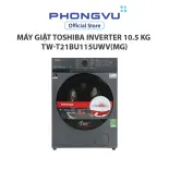 Máy giặt Toshiba Inverter 10.5 kg TW-T21BU115UWV(MG) - Bảo hành 24 tháng
