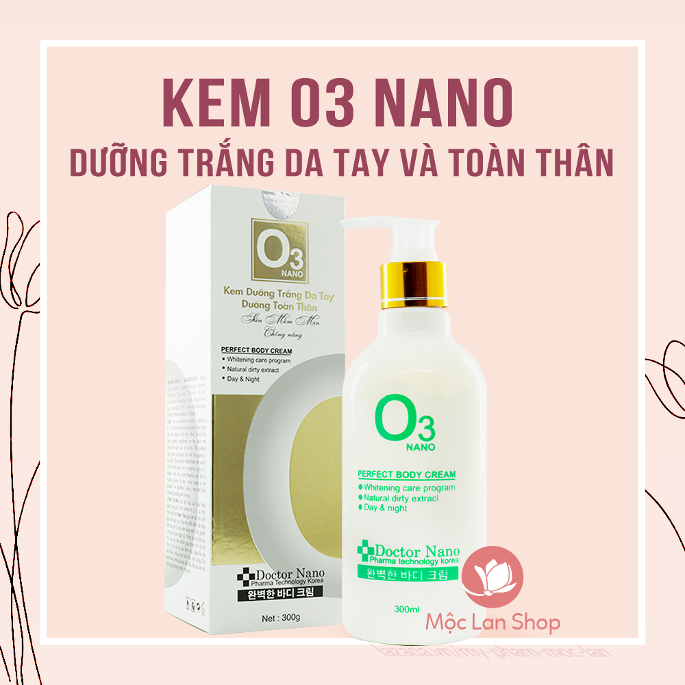 Kem dưỡng trắng da tay dưỡng toàn thân - Kem O3 Nano 300g - Mỹ phẩm Mộc Lan
