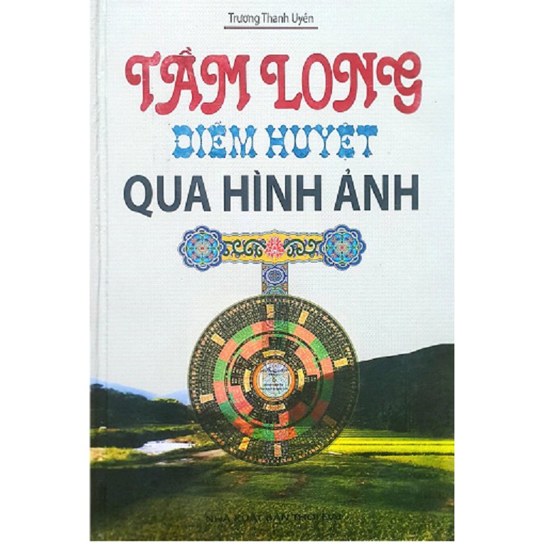 Nguyetlinhbook Sách - Tầm Long Điểm Huyệt Qua Hình Ảnh - Tác Giả Trương Thanh Uyên.