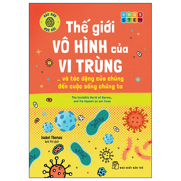 Sách - Háo Hức Học Hỏi - STEM - Thế Giới Vô Hình Của Vi Trùng… Và Tác Động Của Chúng Đến Cuộc Sống Chúng Ta