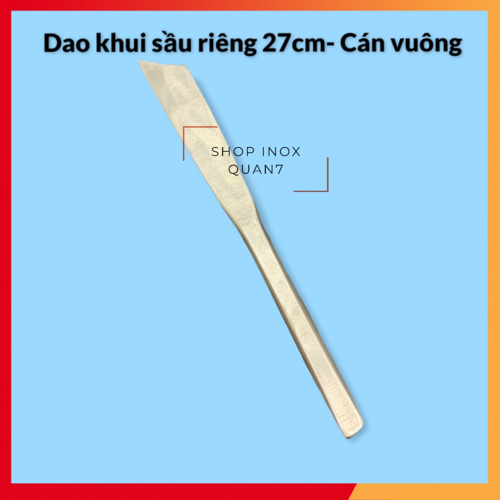 Dao Khui Sầu Riêng 27cm- Cán vuông, Cực dày, Inox không rỉ