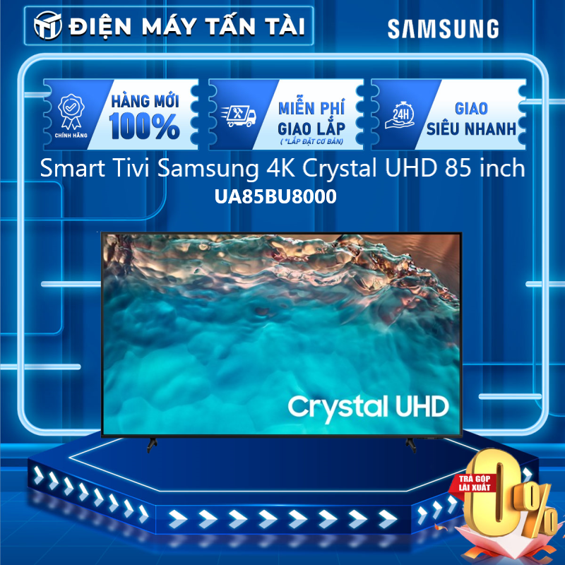 Smart tivi samsung 4k 85 inch ua85bu8000 mới 2022 - giao toàn quốc - freeship hcm