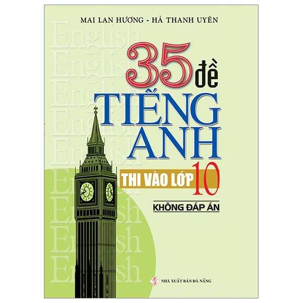 35 ĐỀ TIẾNG ANH THI VÀO LỚP 10 CÓ ĐÁP ÁN - Mai Lan Hương