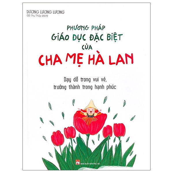 Sách: Phương Pháp Giáo Dục Đặc Biệt Của Cha Mẹ Hà Lan - Dạy Dỗ Trong Vui Vẻ, Trưởng Thành Trong Hạnh Phúc