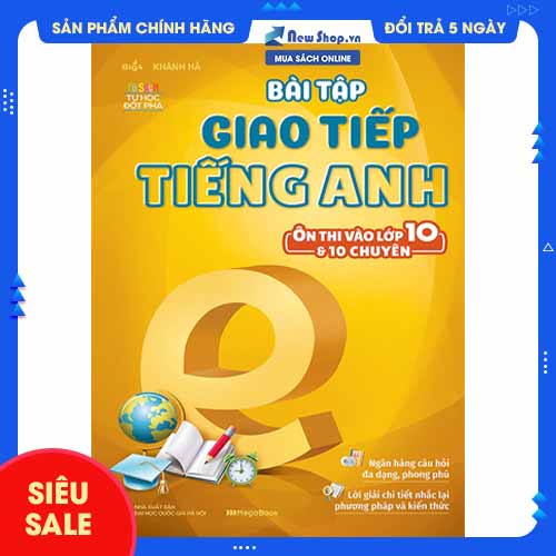 Sách Bổ Trợ - Bài Tập Giao Tiếp Tiếng Anh (Ôn Thi Vào Lớp 10 Và 10 Chuyên) - Newshop