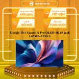 L65MB-APSEA - Google Tivi Xiaomi A Pro QLED 4K 65 inch L65MB-APSEA - GIAO TOÀN QUỐC