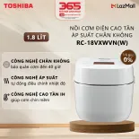Nồi Cơm Điện Cao Tần Áp Suất Chân Không 1.8 Lít Toshiba RC-18VXWVN(W) - Công Nghệ Độc Quyền - Thiết Kế Cao Cấp, Tối Giản