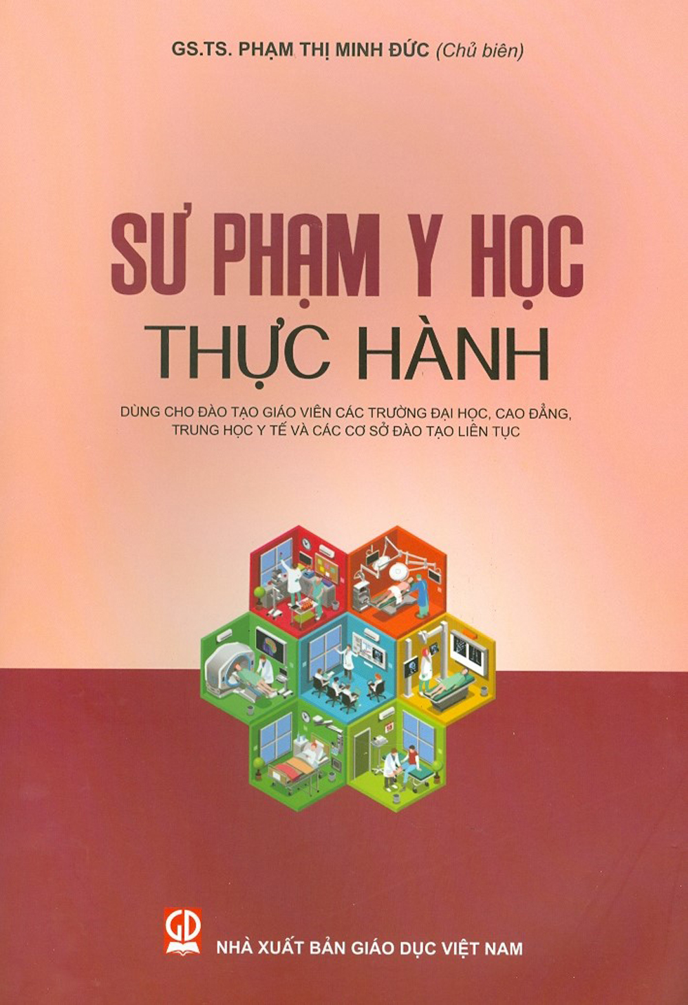 Sư phạm y học thực hành - dùng cho đào tạo giáo viên các trường đại học, cao đẳng, trung học y tế và các cơ sở đào tạo liên tục