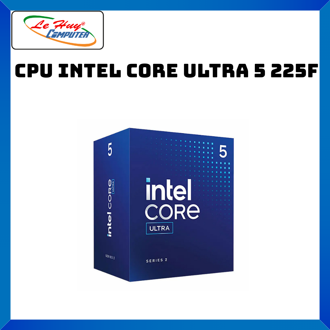 CPU Intel Core Ultra 5 225F | FCLGA1851, 10 nhân/10 luồng, Max 4.9 GHz - Hàng Chính Hãng