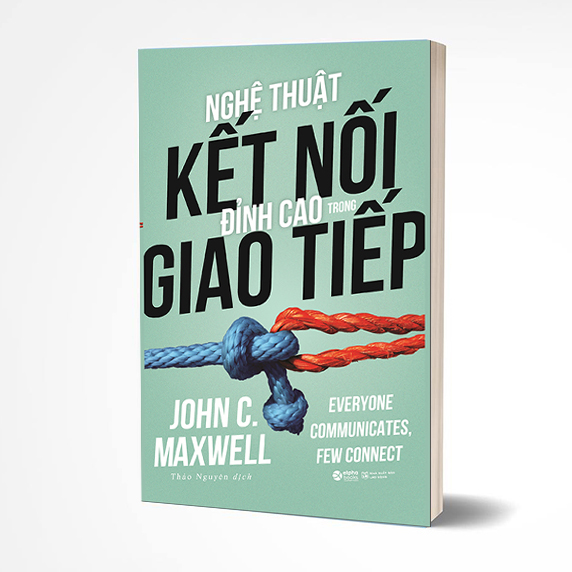 Nghệ thuật kết nối đỉnh cao trong giao tiếp - John Maxwell