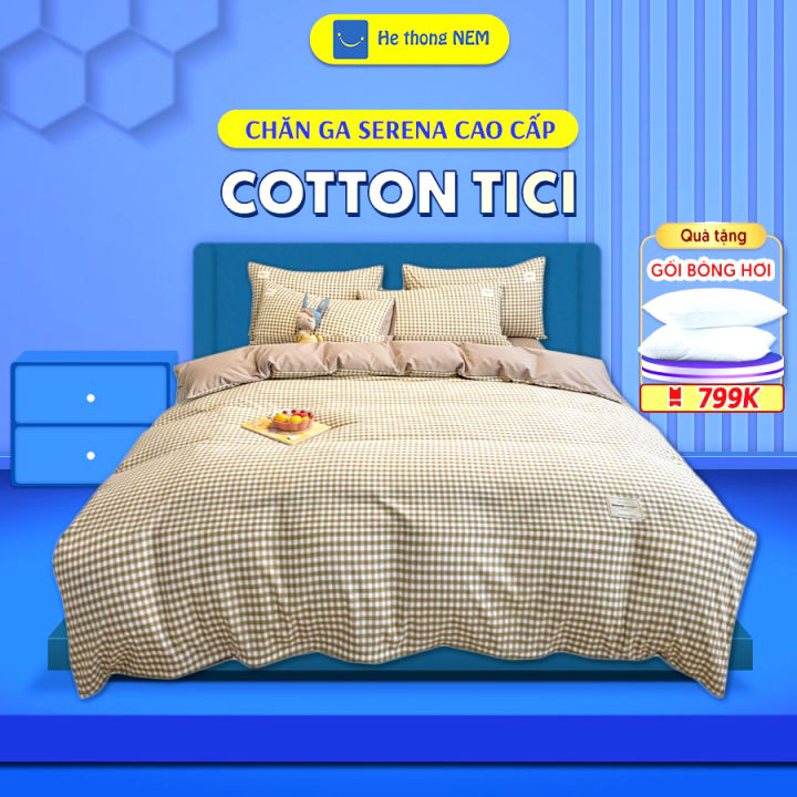 Chăn ga gối nệm cao cấp cotton tici SERENA chính hãng - bộ chăn ga ra drap gối mền nệm đệm giường đẹp cotton 5 món khách sạn cao cấp 1m2 1m4 1m6 1m8 2m 2m2x2m