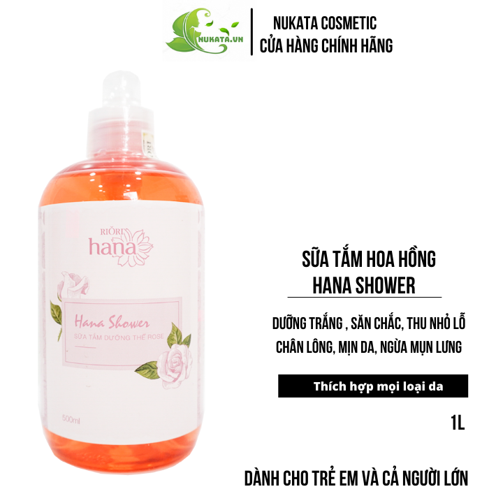 Sữa tắm hoa hồng Riori Hana Shower dưỡng trắng da thơm lâu hương hoa hồng se khít thu nhỏ lỗ chân lông ngăn ngừa mụn lưng làm mịn da 1000ml nukata cosmetic