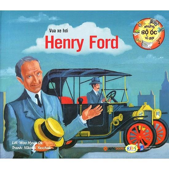 Sách - Những bộ óc vĩ đại: Vua xe hơi Henry Ford