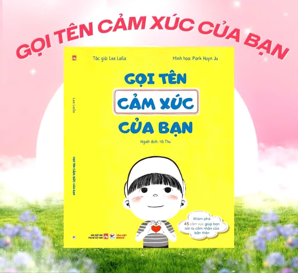 Gọi Tên Sách Cảm Xúc Của Bạn - Khám Phá 45 Cảm Xúc Giúp Bạn Nói Ra Cảm Nhận Của Bản Thân