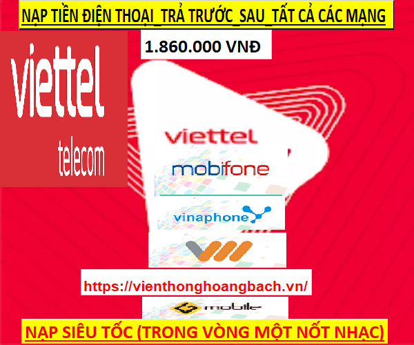 [HCM]Nạp TIỀN VIỄN THÔNG Viettel 1.860.000 VNĐ - Nạp tiền trực tiếp Thuê bao TRẢ TRƯỚC TRẢ SAU& PHÍ NẠP