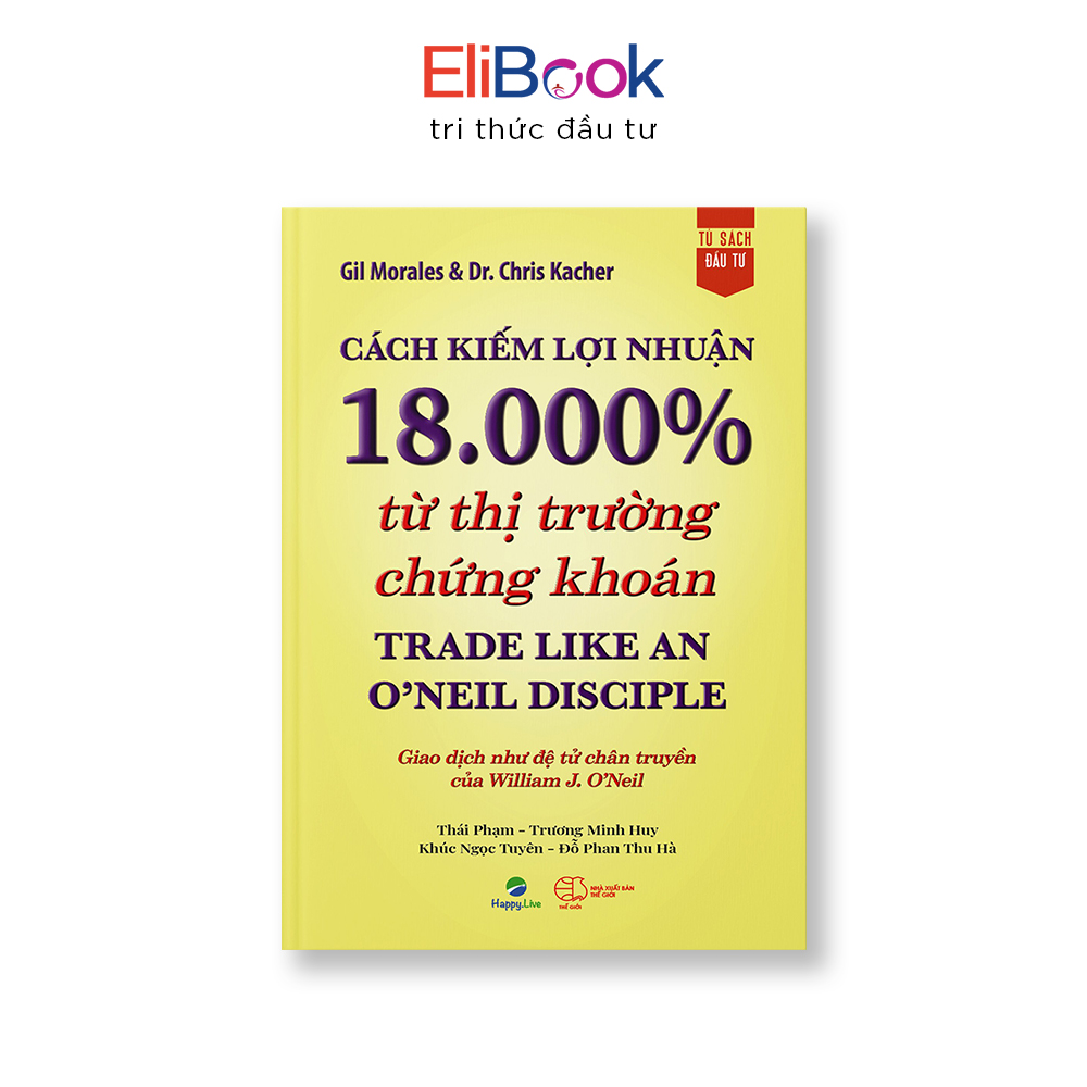 ELIBOOK - Cách Kiếm Lợi Nhuận 18000% Từ Thị Trường Chứng Khoán - Trade Like an ONeil Disciple