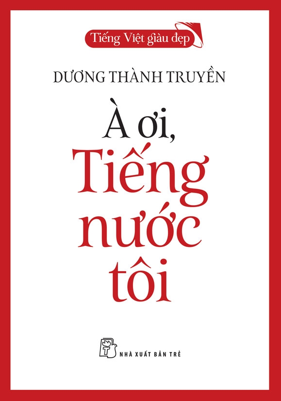 Sách NXB Trẻ - TVGĐ - À Ơi, Tiếng Nước Tôi