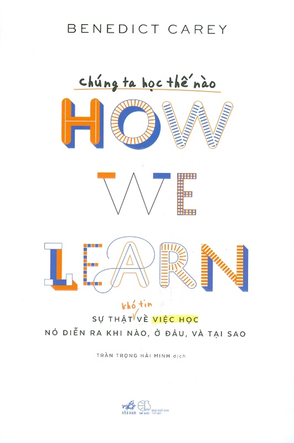 Chúng ta học như thế nào - how we learn sự thật khó tin về việc học, nó diễn ra khi nào, ở đâu, và tại sao