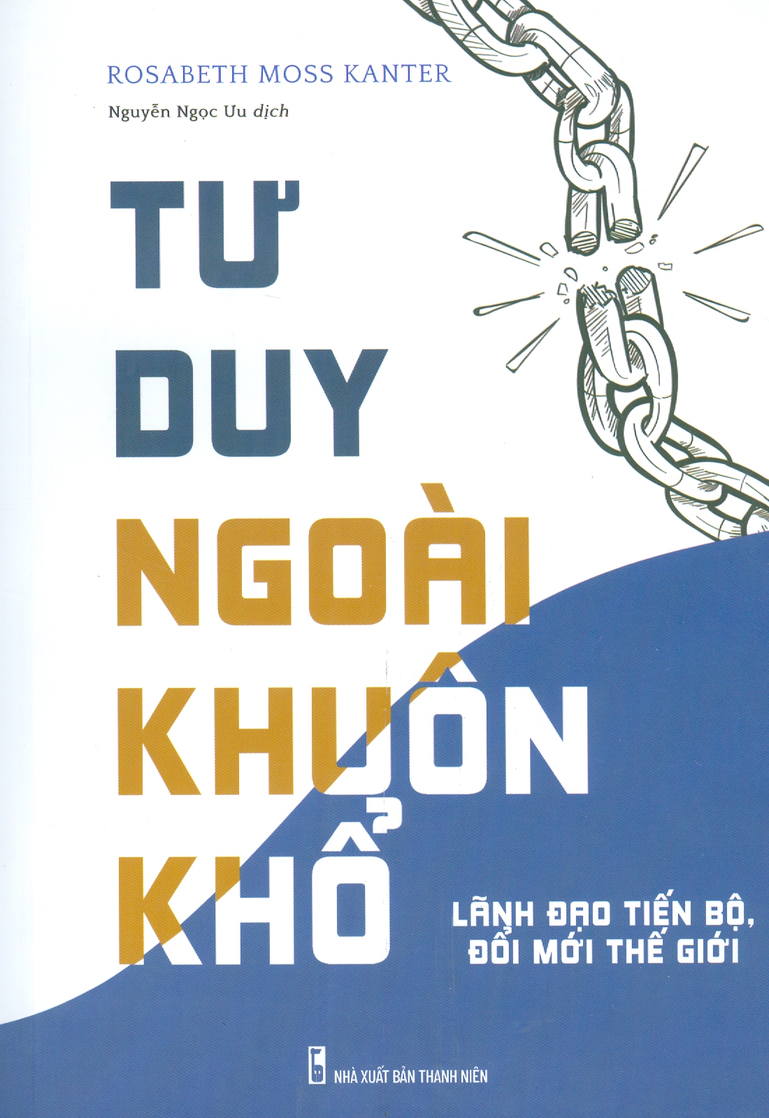 " tư duy ngoài khuôn khổ - lãnh đạo tiến bộ, đổi mới thế hệ"