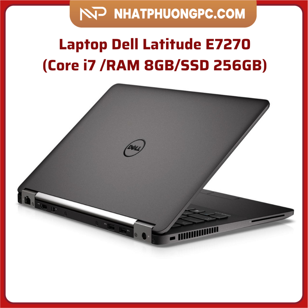 Laptop Dell Latitude E7270-Core i7 mạnh mẽ-RAM 8GB-SSD 256GB-Dòng Ultrabook mỏng nhẹ, thời trang