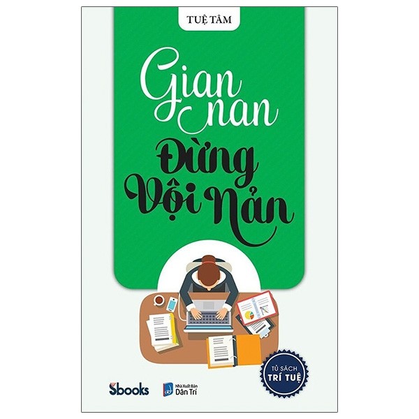 Sách - Tủ Sách Trí Tuệ - Gian Nan Đừng Vội Nản