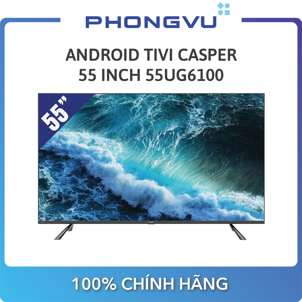 Android Tivi Casper 55 inch 55UG6100 - Bảo hành 24 tháng  - Miễn phí giao hàng HN & HCM