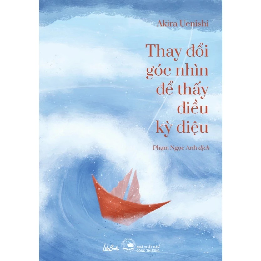 Sách - Thay Đổi Góc Nhìn Để Thấy Điều Kỳ Diệu - Tác giả Akira Uenishi