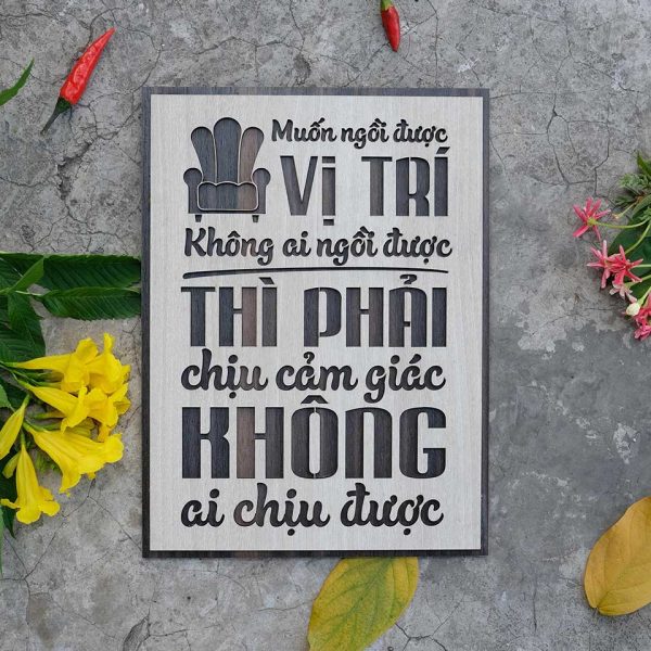 Tranh gỗ decor truyền cảm hứng "Muốn ngồi ở vị trí không ai ngồi được - Thì phải chịu cảm giác không ai chịu được"