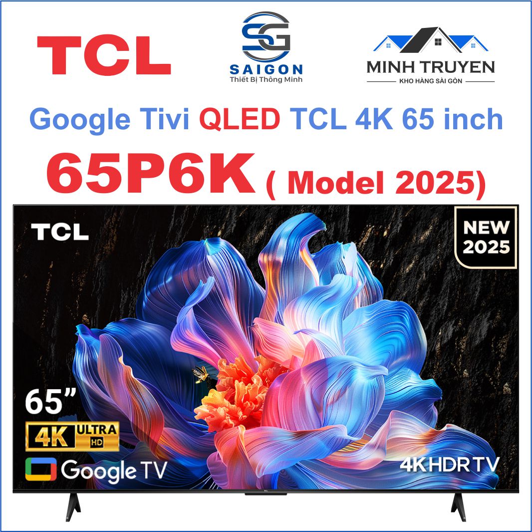 Google Tivi TCL QLED 4K 65 Inch 65P6K - Mẩu mới 2025 + Tặng thêm 01 bộ khung treo tường