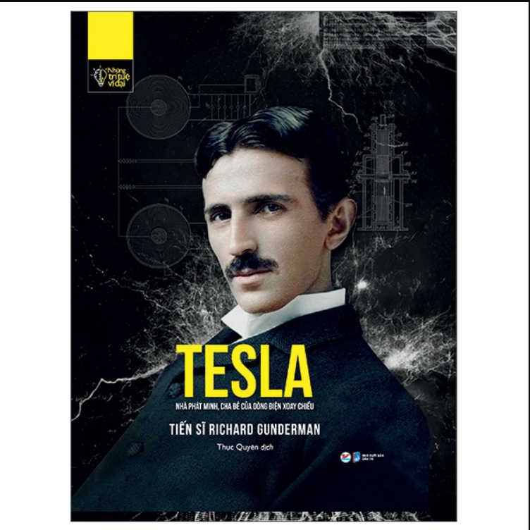 Sách Tân Việt - Những Trí Tuệ Vĩ Đại - Tesla Nhà Phát Minh, Cha Đẻ Của Dòng Điện Xoay Chiều
