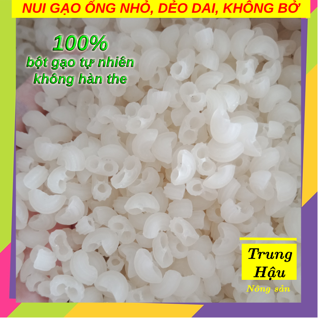 Nui gạo ống nhỏ, dẻo dai, không bở
