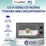 Lò vi sóng có nướng Toshiba MM2-MG20PE(BM)VN - Dung tích 20 lít - Bảo Hành 12 Tháng