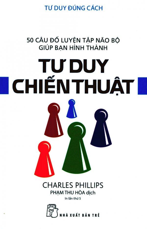 Tư duy đúng cách - tư duy chiến thuật - phạm thu hòa,charles phillips