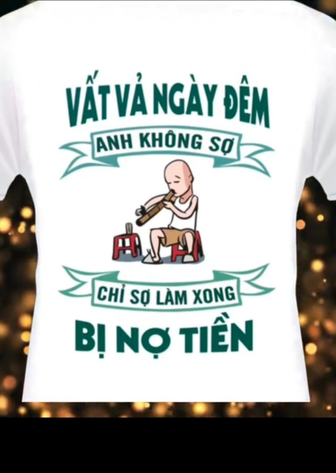 Áo in hình chữ Vất vả ngày đêm anh không sợ. chỉ sợ đường về vắng bóng em