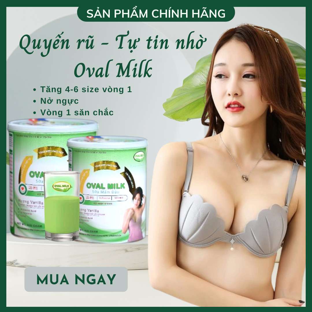 Nở Ngực Nhanh [ 5 - 7 CM ] Oval Milk Tăng Vòng 1 Hiệu Quả Nhanh - Căng Tròn Săn Chắc - Tăng Kích Thước Vòng 1 - Tăng size Vòng 1 - Không Viên Uống Nở Ngực