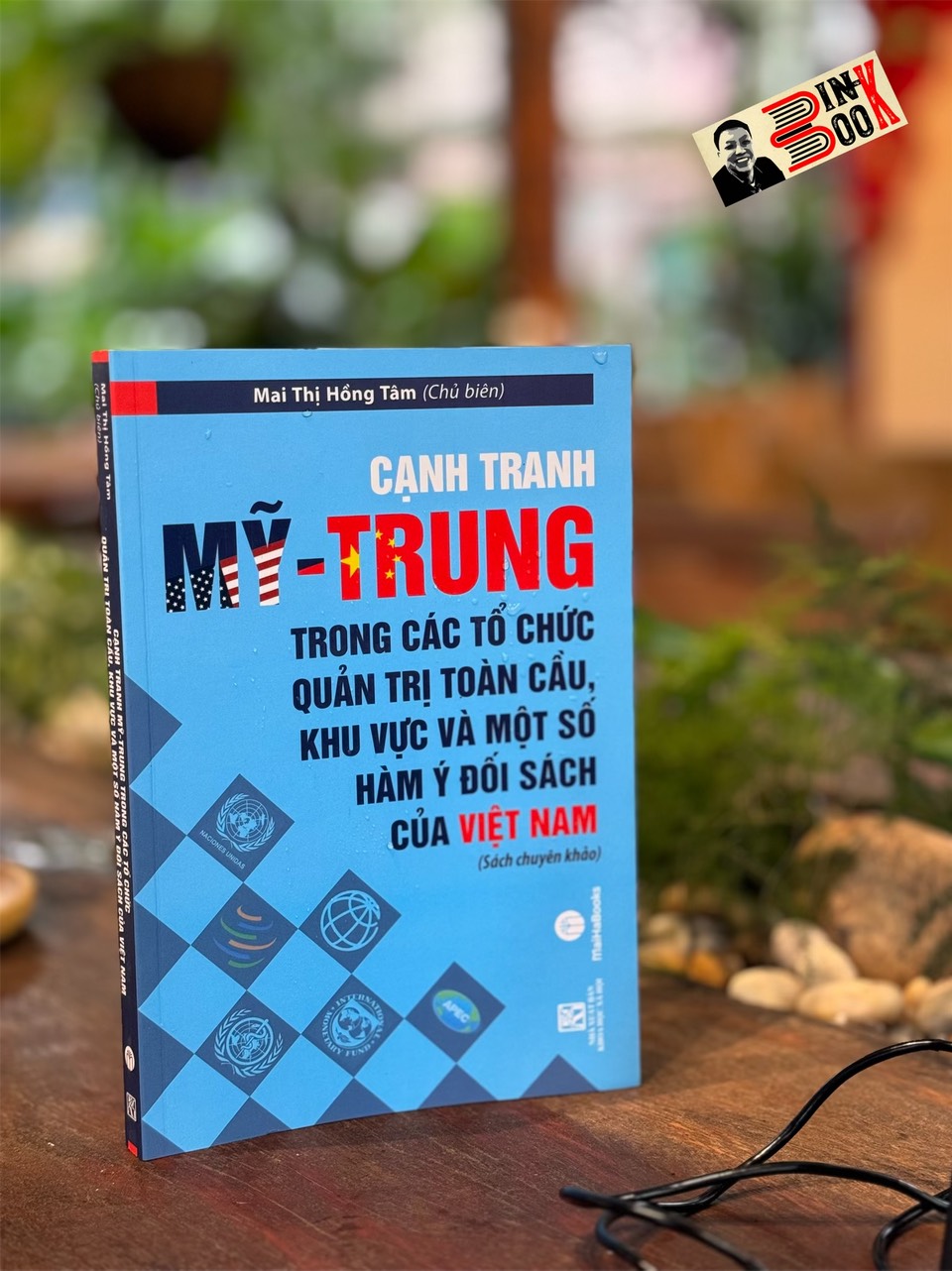 CẠNH TRANH MỸ - TRUNG TRONG CÁC TỔ CHỨC QUẢN TRỊ TOÀN CẦU, KHU VỰC VÀ MỘT SỐ HÀM Ý ĐỐI SÁCH CỦA VIỆT NAM – TS. Mai Thị Hồng Tâm – MaiHaBooks