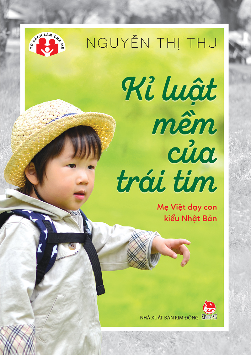 Kim Đồng - Kỉ luật mềm của trái tim - Mẹ Việt dạy con kiểu Nhật Bản