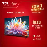 【QLED 4K】65inch - 4K Smart Google TV TCL 65T6C - HDR10+ - Tần số quét 60-120Hz - Dolby Atmos - Bảo Hành 2 Năm - Hàng Chính Hãng