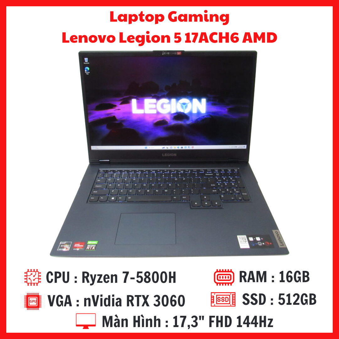 Laptop Gaming Lenovo Legion 5 17ACH6 - Ryzen 7-5800H  RAM 16G SSD 512G  RTX 3060 6GB  Màn 17,3 Inch FHD 144Hz ( Bảo Hành 12 Tháng )