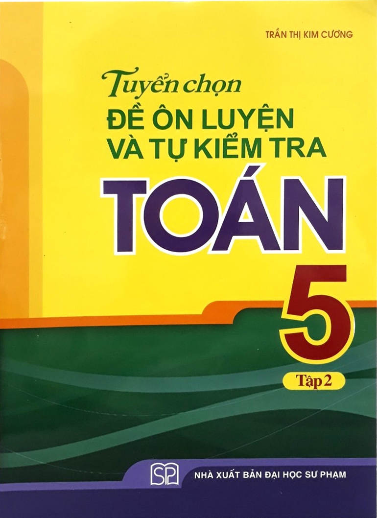 Fahasa - Tuyển Chọn Đề Ôn Luyện Và Tự Kiểm Tra Toán 5 - Tập 2 (Tái Bản 2019)
