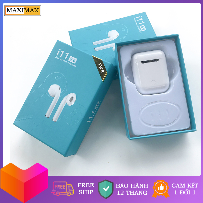 [HÀNG XỊN] Tai Nghe Bluetooth không dây 5.0 i11 TWS- MAXIMAX - Bảo hành 12 Tháng, Lỗi 1 đổi 1 trong 30 ngày đầu