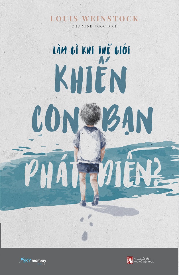 Sách - Làm Gì Khi Thế Giới Khiến Con Bạn Phát Điên