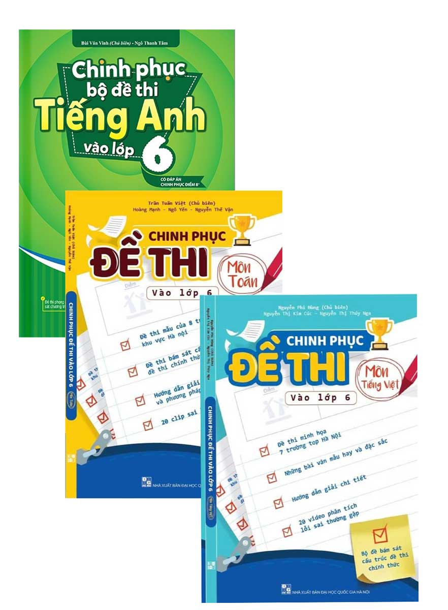 COMBO CHINH PHỤC ĐỀ THI VÀO LỚP 6 MÔN TOÁN + TIẾNG VIỆT + TIẾNG ANH