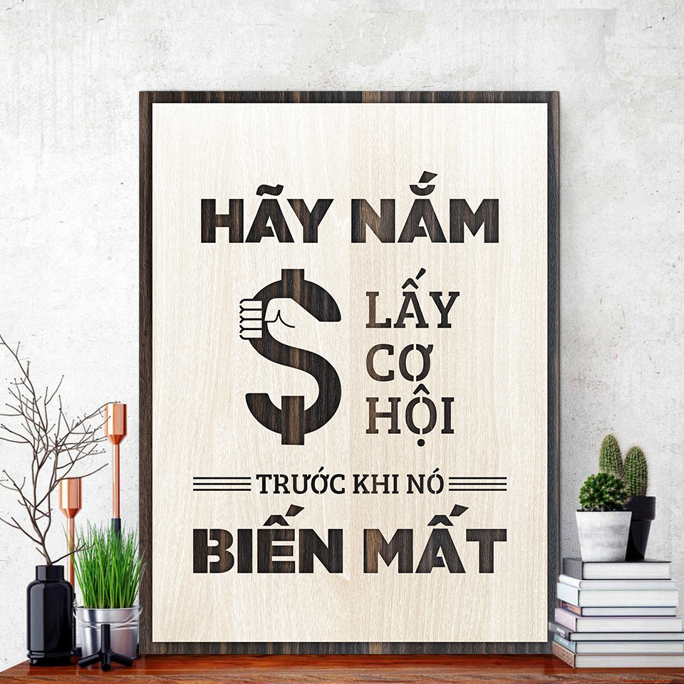 Tranh Gỗ khắc Chữ Nội Dung Slogan Tạo Động Lực LEVU071 câu nói hay "hãy nắm lấy cơ hội trước khi nó biến mất"