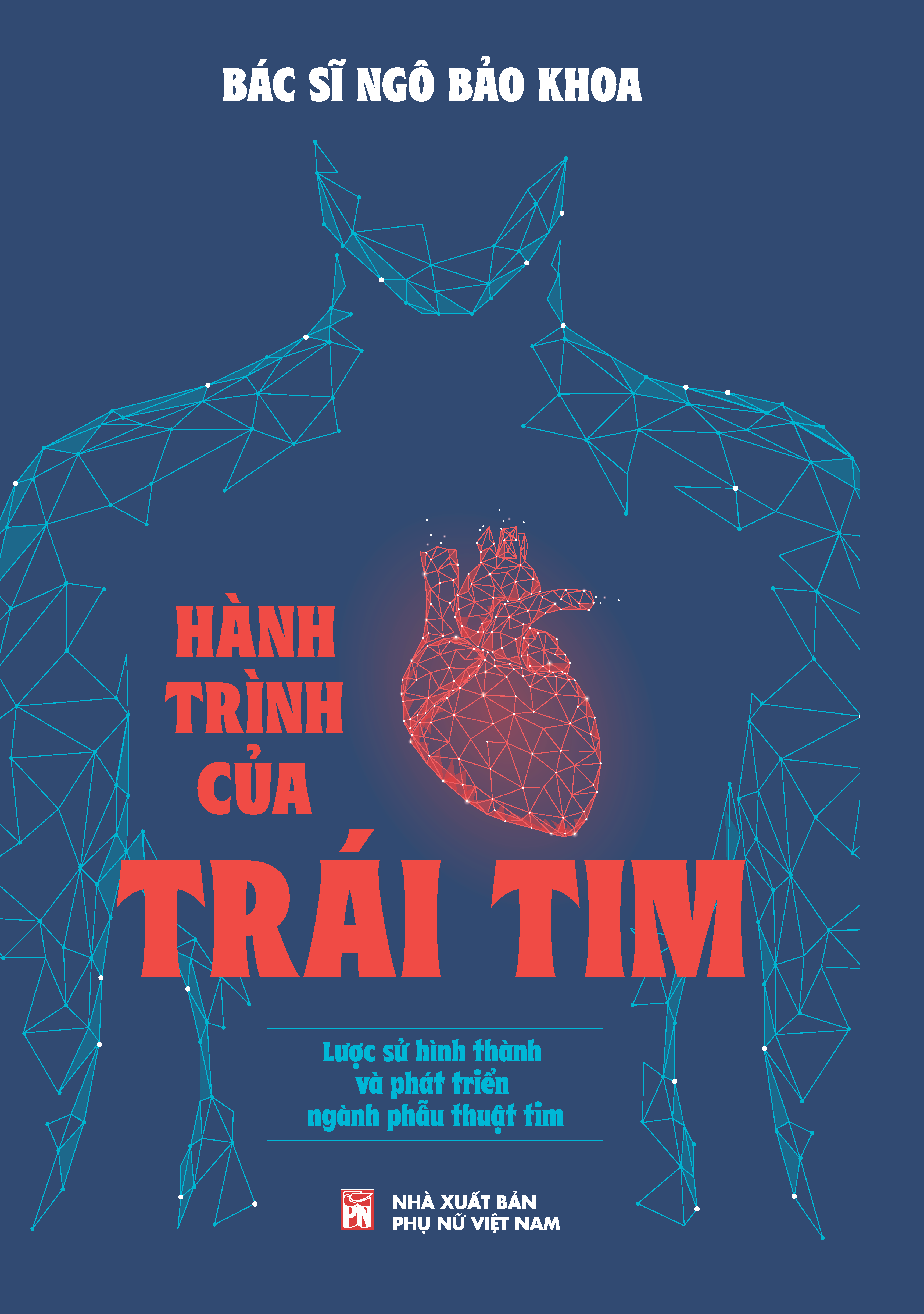 Sách - Hành trình của trái tim - Lược sử hình thành và phát triển của ngành phẫu thuật tim - NXB Phụ nữ VN (Sách nghiên cứu)