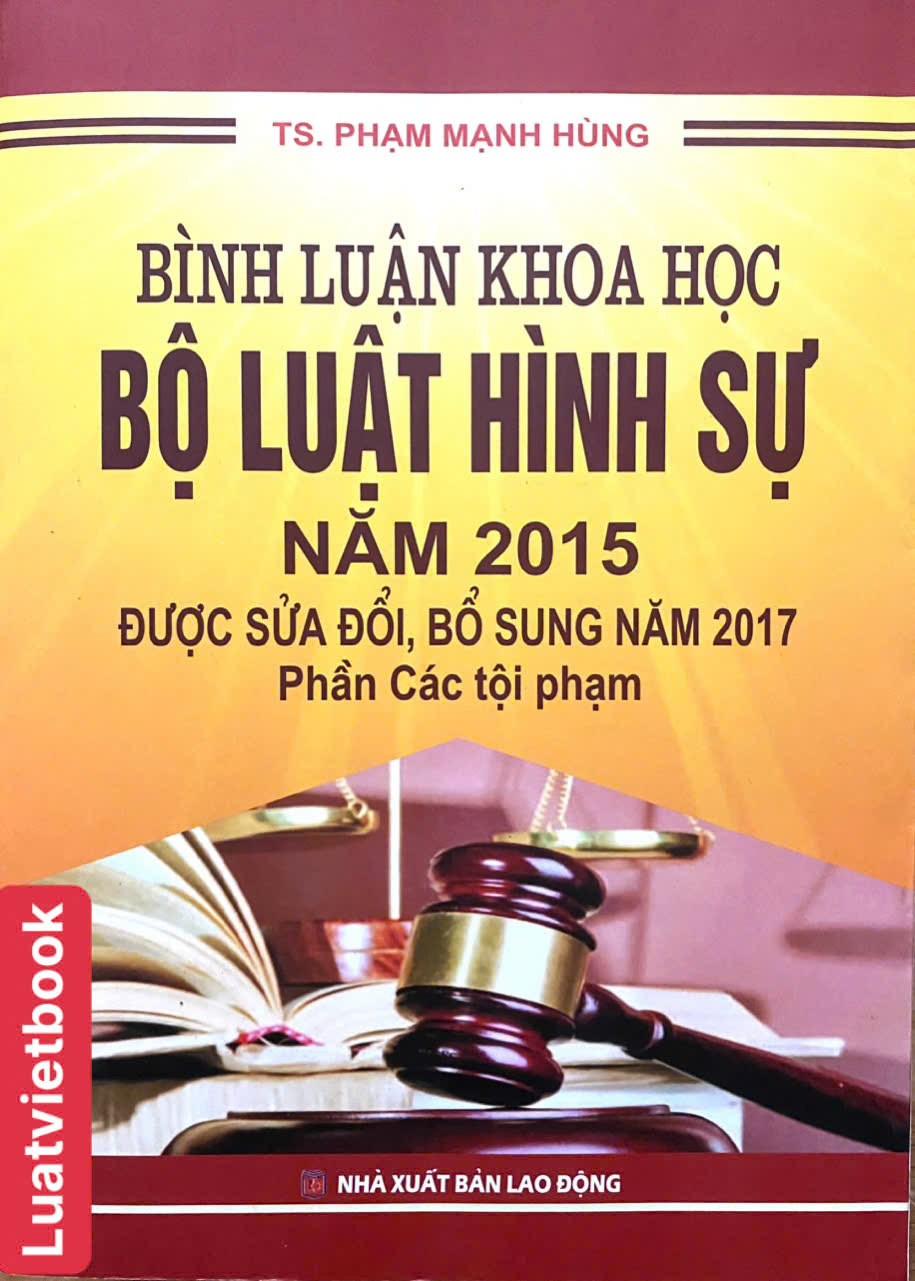 Bình Luận Khoa Học Bộ Luật Hình Sự Năm 2015 ( Được Sửa Đổi, Bổ Sung Năm 2017 ) - Phần Các Tội Phạm