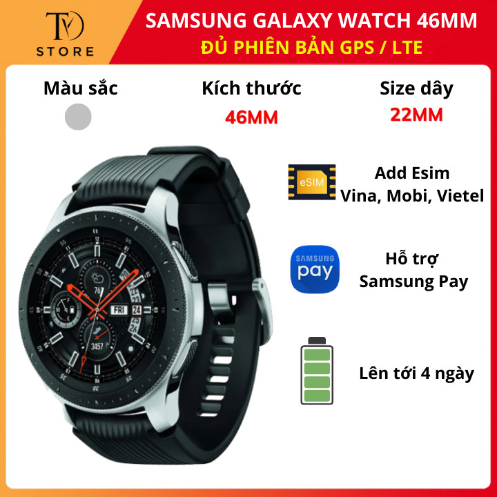 Đồng hồ Samsung Galaxy Watch 46mm, phiên bản GPS và LTE dùng đươc Esim của Mobi và Vina, cấu hình cao nhất RAM 1,5GB. Thời lượng pin lên tới 4 ngày, Sử dụng được Samsung Pay tại  Việt Nam.