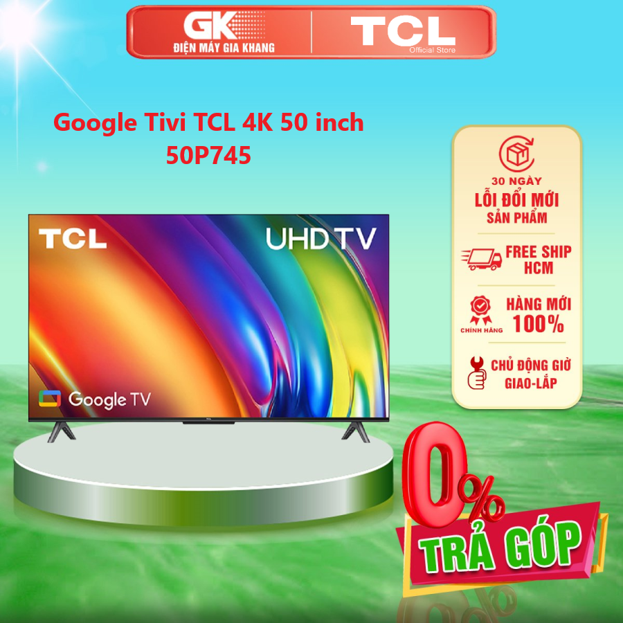 Google tivi tcl 4k 50 inch 50p745 mới 2023 - thiết kế không viền 3 cạnh nâng tầm không gian sống hiện đại - giao toàn quốc - freeship hcm