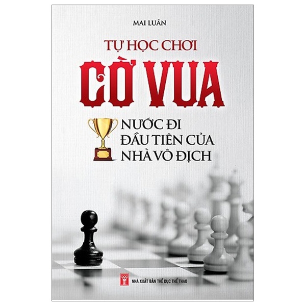 Fahasa - Tự Học Chơi Cờ Vua - Nước Đi Đầu Tiên Của Nhà Vô Địch