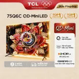 【QD-Mini LED】75inch - TV QLED Cao Cấp - 4K Smart Google TV TCL 75Q6C - HDR10+ - Tần số quét 144Hz - Dolby Atmos - Bảo Hành 2 Năm - Hàng Chính Hãng